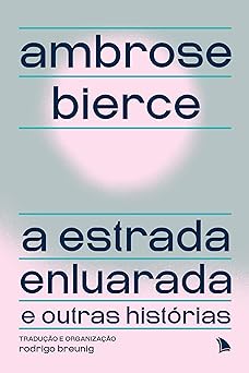 A estrada enluarada e outras historias Ambrose Bierce